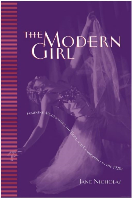 The Modern Girl : Feminine Modernities, the Body, and Commodities in the 1920s, Hardback Book