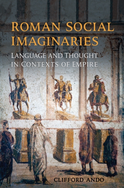 Roman Social Imaginaries : Language and Thought in the Context of Empire, Hardback Book