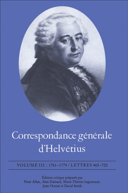 Correspondance generale d'Helvetius, Volume III : 1761-1774 / Lettres 465-720, EPUB eBook