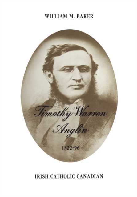 Timothy Warren Anglin, 1822-96 : Irish Catholic Canadian, PDF eBook