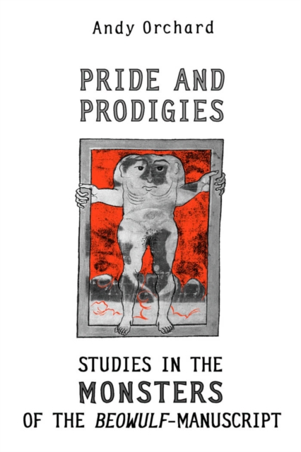 Pride and Prodigies : Studies in the Monsters of the Beowulf Manuscript, PDF eBook