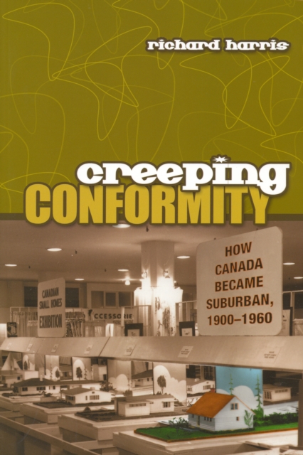 Creeping Conformity : How Canada Became Suburban, 1900-1960, EPUB eBook