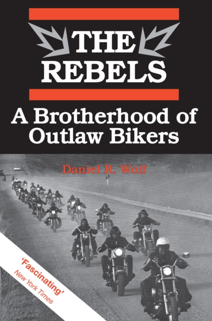 The Rebels : A Brotherhood of Outlaw Bikers, EPUB eBook