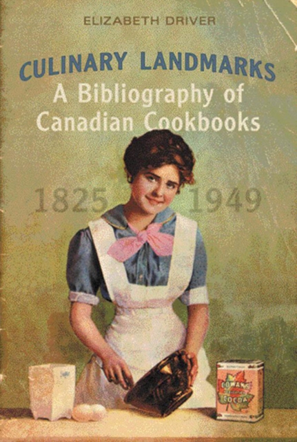 Culinary Landmarks : A Bibliography of Canadian Cookbooks, 1825-1949, PDF eBook