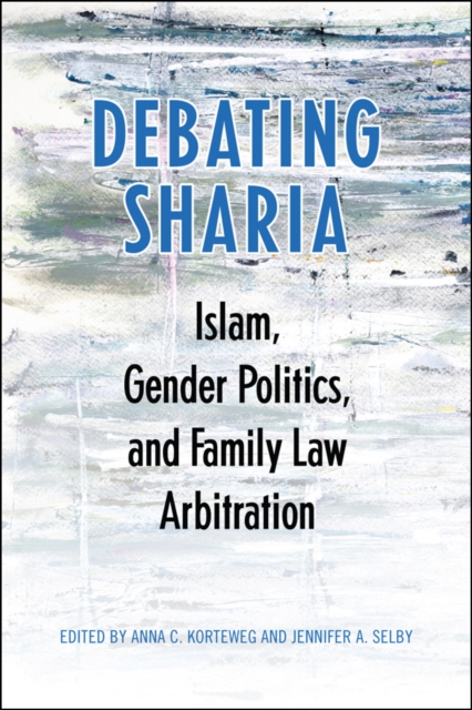 Debating Sharia : Islam, Gender Politics, and Family Law Arbitration, EPUB eBook