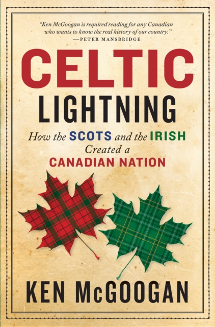 Celtic Lightning : How the Scots and the Irish Created a Canadian Nation, EPUB eBook