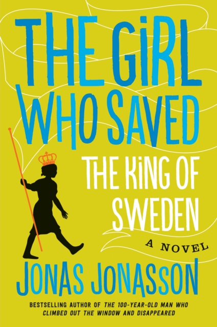 The Girl Who Saved The King Of Sweden : A Novel, EPUB eBook