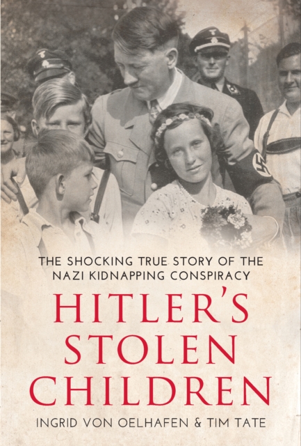 Hitler's Stolen Children : The Shocking True Story of the Nazi Kidnapping Conspiracy, EPUB eBook