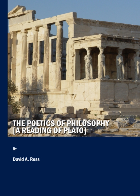 The Poetics of Philosophy [A Reading of Plato], PDF eBook