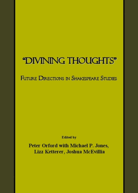 None "Divining Thoughts" : Future Directions in Shakespeare Studies, PDF eBook