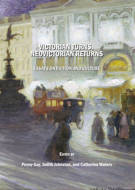 None Victorian Turns, NeoVictorian Returns : Essays on Fiction and Culture, PDF eBook