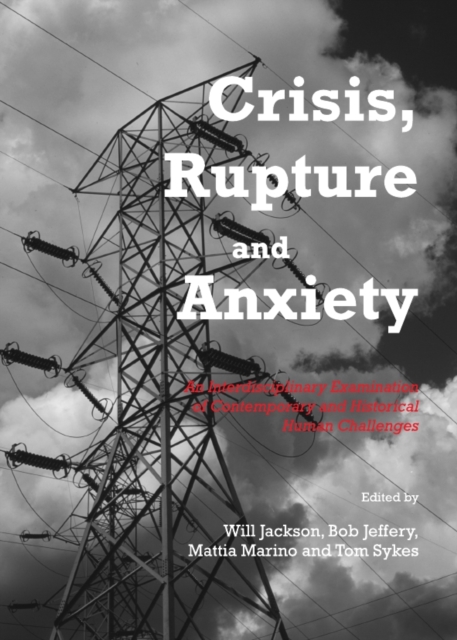 None Crisis, Rupture and Anxiety : An Interdisciplinary Examination of Contemporary and Historical Human Challenges, PDF eBook