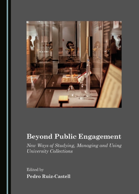 None Beyond Public Engagement : New Ways of Studying, Managing and Using University Collections, PDF eBook