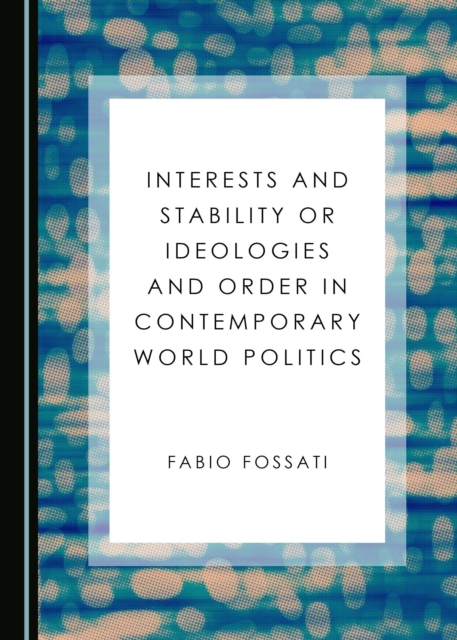 None Interests and Stability or Ideologies and Order in Contemporary World Politics, PDF eBook