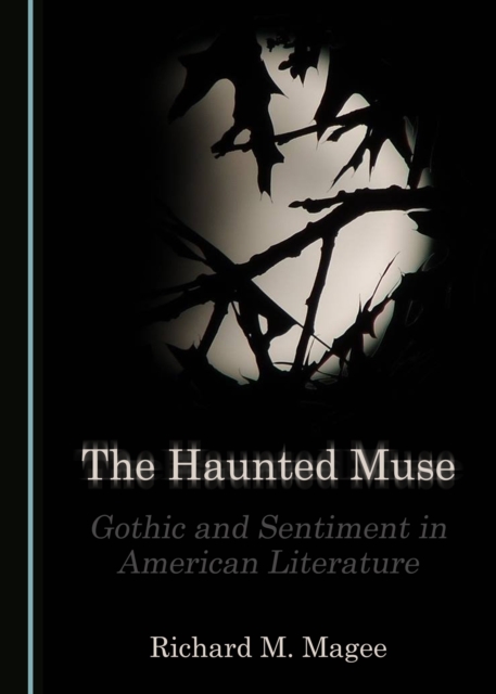 The Haunted Muse : Gothic and Sentiment in American Literature, PDF eBook
