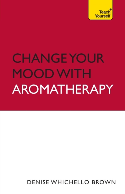 Change Your Mood with Aromatherapy: Teach Yourself, Paperback Book