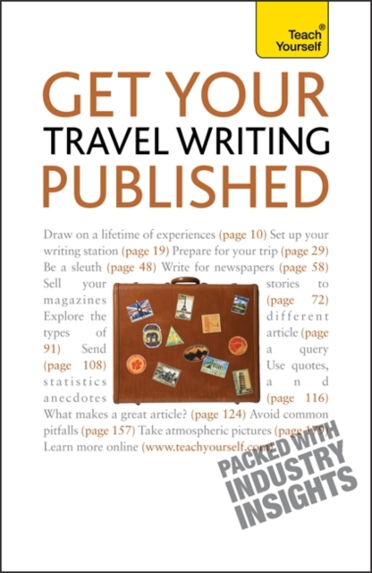 Get Your Travel Writing Published : Perfect your travel writing and share it with the world, Paperback / softback Book