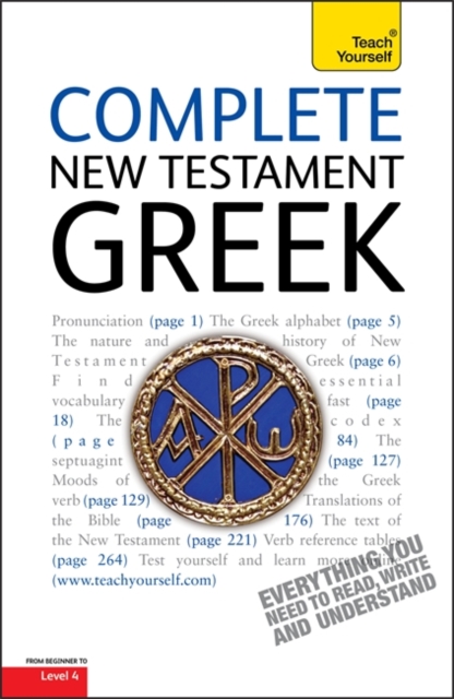 Complete New Testament Greek : A Comprehensive Guide to Reading and Understanding New Testament Greek with Original Texts, Paperback Book