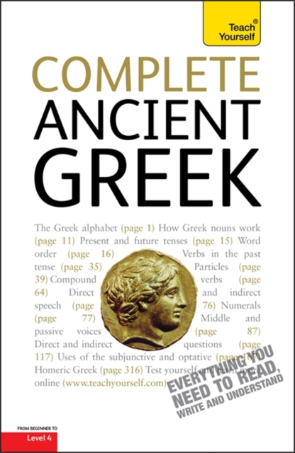 Complete Ancient Greek Beginner to Intermediate Course : A Comprehensive Guide to Reading and Understanding Ancient Greek, with Original Texts, Paperback Book
