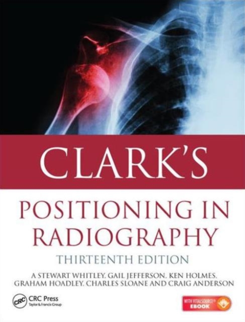 Clark's Positioning in Radiography 13E, Hardback Book