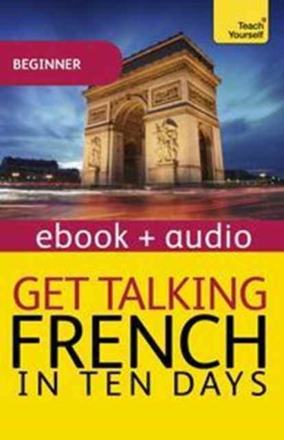 Get Talking French in Ten Days (Learn French with Teach Yourself) : Enhanced Edition, Electronic book text Book