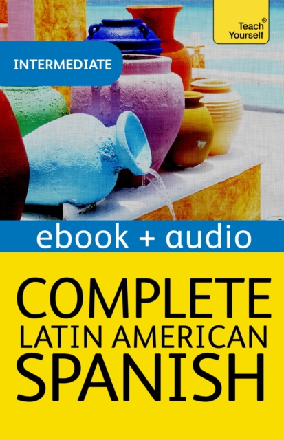 Complete Latin American Spanish Beginner to Intermediate Course : Enhanced Edition, EPUB eBook