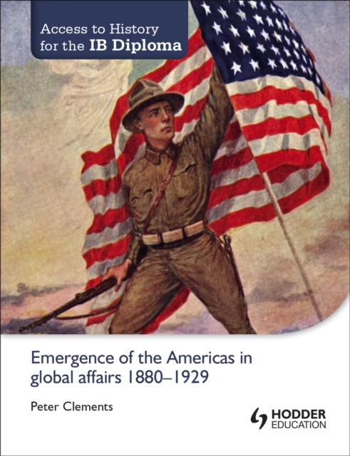 Access to History for the IB Diploma: Emergence of the Americas in global affairs 1880-1929, Paperback / softback Book