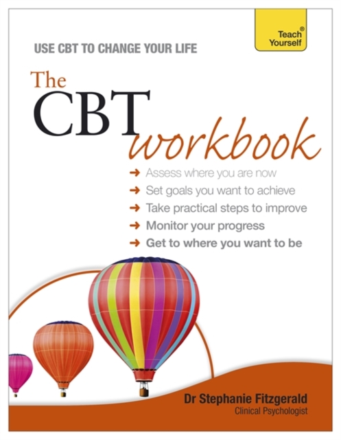 The CBT Workbook : Practical, interactive cognitive behavioural therapy exercises to improve your life, Paperback Book