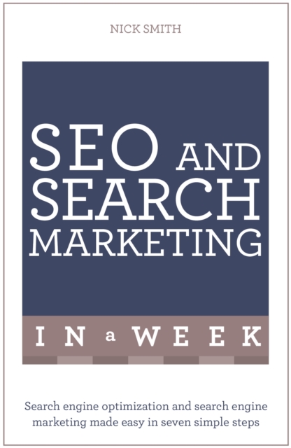 SEO And Search Marketing In A Week : Search Engine Optimization And Search Engine Marketing Made Easy In Seven Simple Steps, EPUB eBook