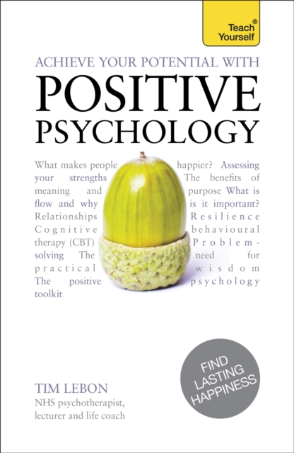 Achieve Your Potential with Positive Psychology : CBT, mindfulness and practical philosophy for finding lasting happiness, Paperback / softback Book