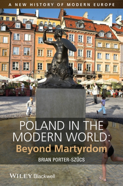 Poland in the Modern World : Beyond Martyrdom, Paperback / softback Book