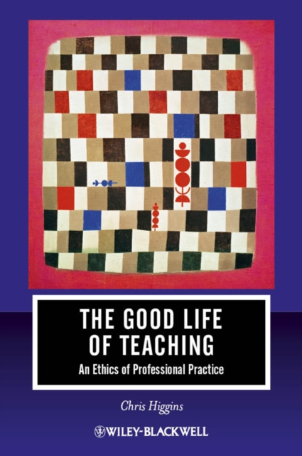 The Good Life of Teaching : An Ethics of Professional Practice, PDF eBook