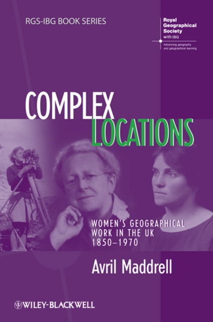 Complex Locations : Women's Geographical Work in the UK 1850-1970, EPUB eBook