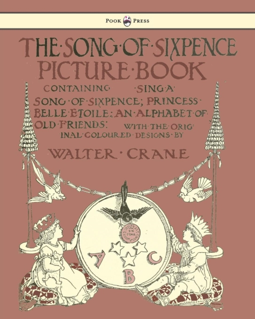 The Song Of Sixpence Picture Book - Containing Sing A Song Of Sixpence, Princess Belle Etoile, An Alphabet Of Old Friends, Paperback / softback Book