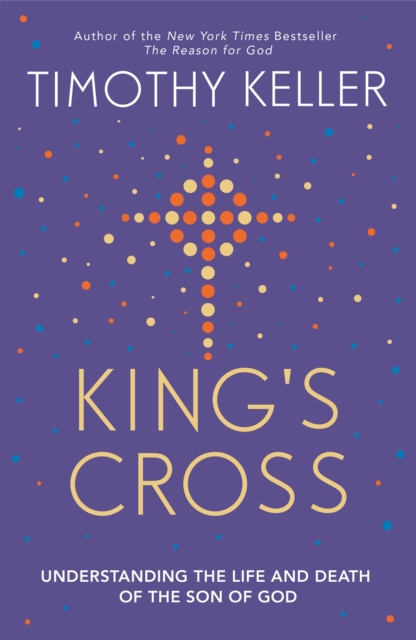 King's Cross : Understanding the Life and Death of the Son of God, Paperback / softback Book