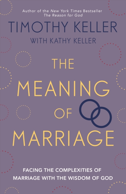 The Meaning of Marriage : Facing the Complexities of Marriage with the Wisdom of God, EPUB eBook
