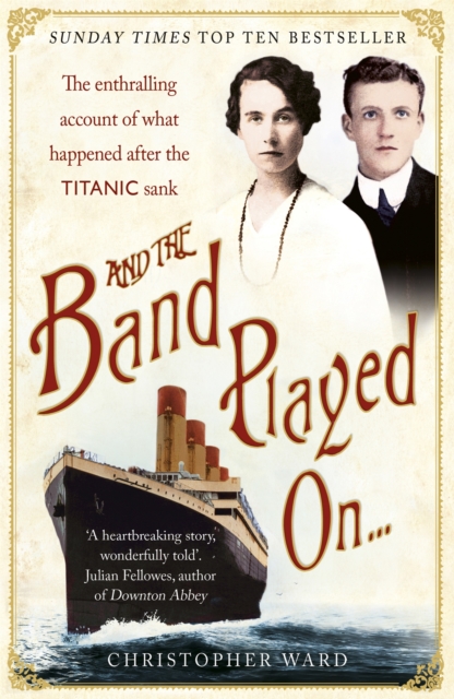 And the Band Played On: The enthralling account of what happened after the Titanic sank : The enthralling account of what happened after the Titanic sank, Paperback / softback Book