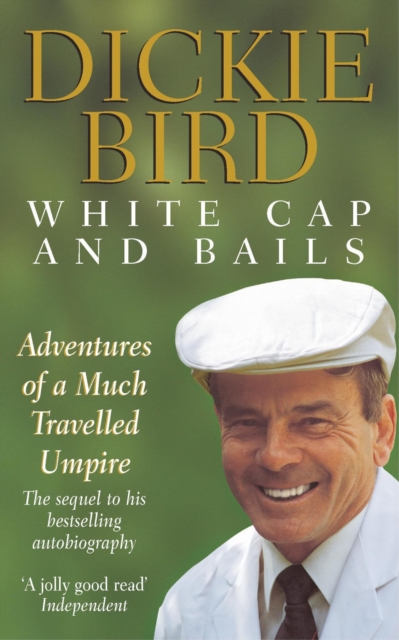 White Cap and Bails : Adventures of a much loved Umpire, EPUB eBook