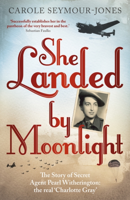 She Landed By Moonlight : The Story of Secret Agent Pearl Witherington: the 'real Charlotte Gray', EPUB eBook