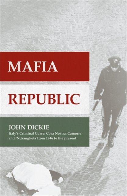 Mafia Republic: Italy's Criminal Curse. Cosa Nostra, 'ndrangheta and Camorra from 1946 to the Present, Hardback Book
