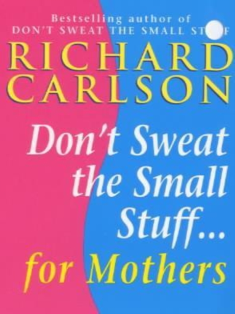 Don't Sweat the Small Stuff for Mothers, EPUB eBook