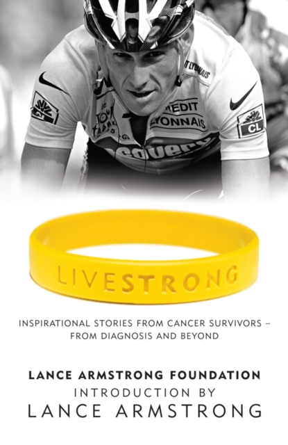 LiveStrong : Inspirational Stories from Cancer Survivors -  From Diagnosis to Treatment and Beyond, EPUB eBook