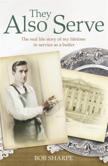 They Also Serve : The real life story of my time in service as a butler, Paperback / softback Book