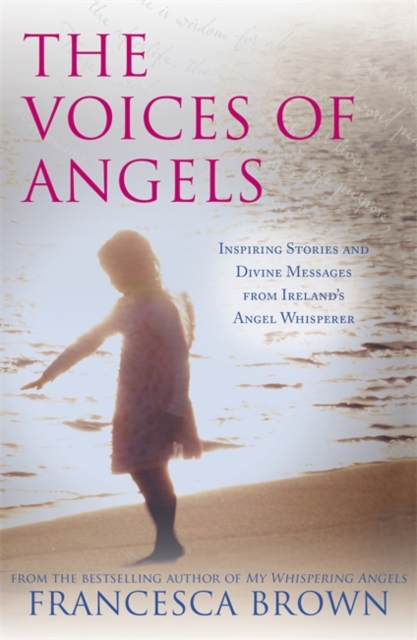 The Voices of Angels : Inspiring Stories and Divine Messages from Ireland's Angel Whisperer, Paperback Book
