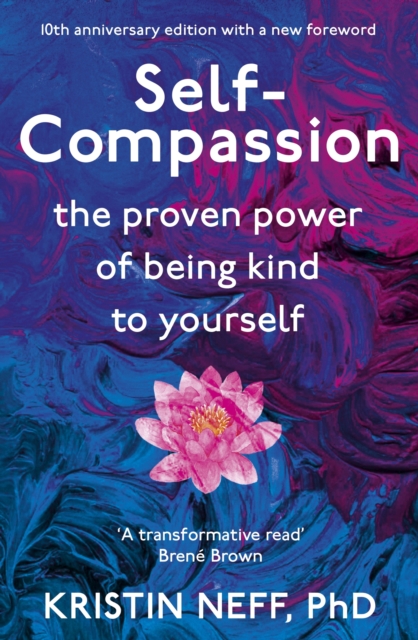 Self-Compassion : The Proven Power of Being Kind to Yourself, EPUB eBook