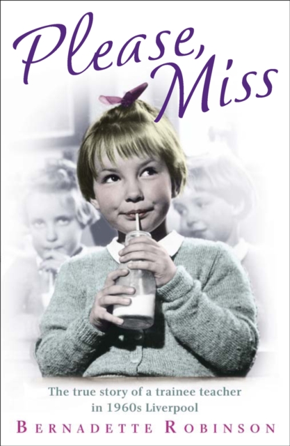 Please, Miss : The true story of a trainee teacher in 1960s Liverpool, Paperback / softback Book
