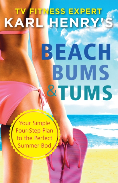 Beach Bums and Tums : Your Four-Step Plan to the Perfect Summer Bod, Paperback / softback Book