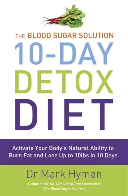 The Blood Sugar Solution 10-day Detox Diet : Activate Your Body's Natural Ability to Burn Fat and Lose Up to 10lbs in 10 Days, Paperback Book