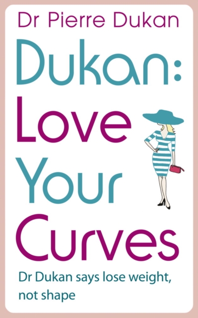 Love Your Curves: Dr Dukan Says Lose Weight, Not Shape, EPUB eBook