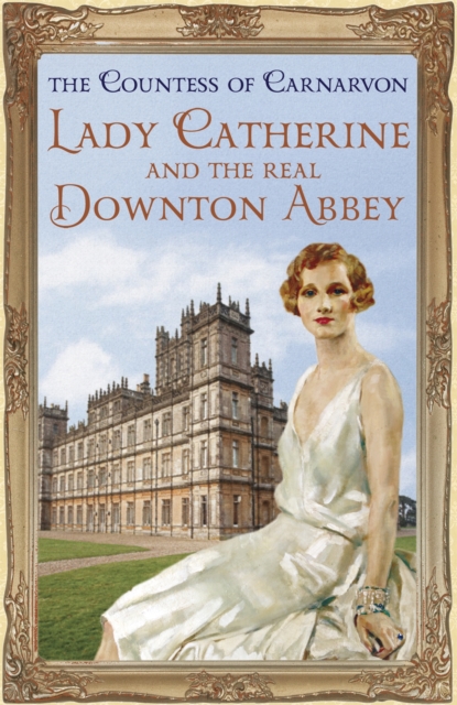 Lady Catherine and the Real Downton Abbey, Paperback / softback Book